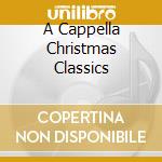 A Cappella Christmas Classics cd musicale di Emi