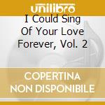 I Could Sing Of Your Love Forever, Vol. 2 cd