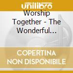 Worship Together - The Wonderful Cross cd musicale di Worship Together
