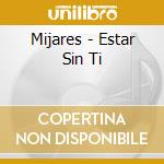 Mijares - Estar Sin Ti cd musicale di Mijares