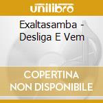 Exaltasamba - Desliga E Vem cd