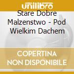 Stare Dobre Malzenstwo - Pod Wielkim Dachem cd