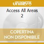 Access All Areas 2 cd musicale