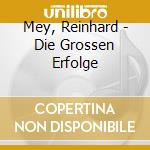 Mey, Reinhard - Die Grossen Erfolge cd musicale di Mey, Reinhard