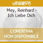Mey, Reinhard - Ich Liebe Dich cd