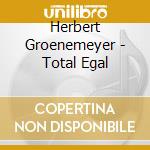 Herbert Groenemeyer - Total Egal cd musicale di Groenemeyer Herbert