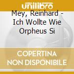 Mey, Reinhard - Ich Wollte Wie Orpheus Si cd
