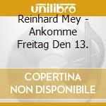 Reinhard Mey - Ankomme Freitag Den 13. cd musicale di Reinhard Mey