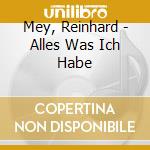 Mey, Reinhard - Alles Was Ich Habe cd musicale di Mey, Reinhard