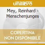 Mey, Reinhard - Menschenjunges cd
