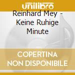 Reinhard Mey - Keine Ruhige Minute cd musicale di Reinhard Mey
