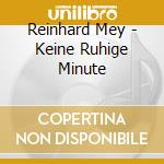 Reinhard Mey - Keine Ruhige Minute cd