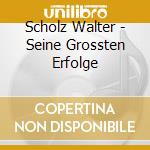 Scholz Walter - Seine Grossten Erfolge cd