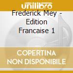 Frederick Mey - Edition Francaise 1 cd