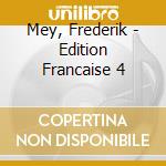 Mey, Frederik - Edition Francaise 4 cd musicale di Mey, Frederik