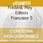 Frederik Mey - Edition Francaise 5 cd