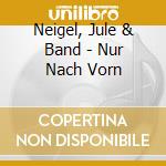 Neigel, Jule & Band - Nur Nach Vorn cd