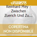 Reinhard Mey - Zwischen Zuerich Und Zu Haus - Live (2 Cd) cd musicale di Mey Reinhard