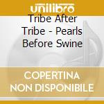 Tribe After Tribe - Pearls Before Swine cd