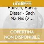 Huesch, Hanns Dieter - Sach Ma Nix (2 Cd) cd