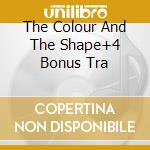 The Colour And The Shape+4 Bonus Tra cd