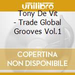 Tony De Vit - Trade Global Grooves Vol.1 cd