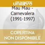 Mau Mau - Carnevalera (1991-1997) cd musicale di MAU MAU