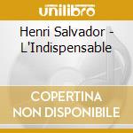 Henri Salvador - L'Indispensable cd musicale di SALVADOR HENRI