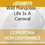 Wild Mangolias - Life Is A Carnival cd