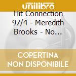 Hit Connection 97/4 - Meredith Brooks - No Mercy - Groove Zone - Radiohead ? cd musicale