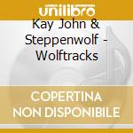 Kay John & Steppenwolf - Wolftracks cd