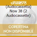 (Audiocassetta) Now 38 (2 Audiocassette) cd