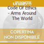 Code Of Ethics - Arms Around The World cd