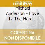 Michael Anderson - Love Is The Hard Part cd