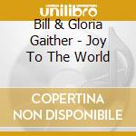 Bill & Gloria Gaither - Joy To The World cd