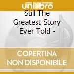 Still The Greatest Story Ever Told - cd