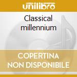 Classical millennium cd musicale di Artisti Vari