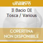 Il Bacio DI Tosca / Various cd musicale di AA.VV/CALLAS,DI STEFANO,R.SCOTTO....