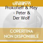 Prokofieff & Mey - Peter & Der Wolf cd musicale di Prokofieff & Mey