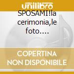 SPOSAMI!la cerimonia,le foto.... cd
