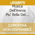 Musica Dell'Anima Piu' Bella Del Mondo / Various cd musicale di ARTISTI VARI