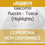 Giacomo Puccini - Tosca (Highlights) cd musicale di Giacomo Puccini