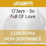 O'Jays - So Full Of Love cd
