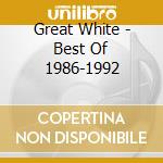 Great White - Best Of 1986-1992 cd musicale di GREAT WHITE