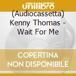 (Audiocassetta) Kenny Thomas - Wait For Me cd
