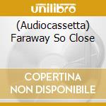 (Audiocassetta) Faraway So Close cd