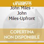 John Miles - John Miles-Upfront cd musicale di MILES JOHN