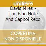 Davis Miles - The Blue Note And Capitol Reco cd musicale di DAVIS MILES