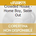 Crowded House - Home Boy, Sister Out cd