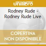 Rodney Rude - Rodney Rude Live cd